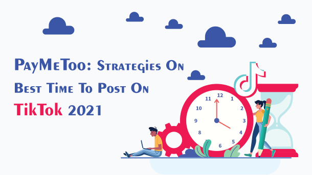 PayMeToo: Strategies On Best Time To Post On TikTok 2021